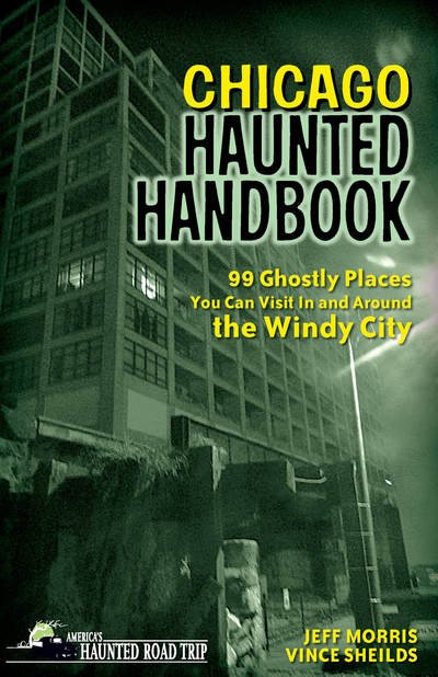 Cover for Jeff Morris · Chicago Haunted Handbook: 99 Ghostly Places You Can Visit In and Around the Windy City - America's Haunted Road Trip (Gebundenes Buch) (2018)