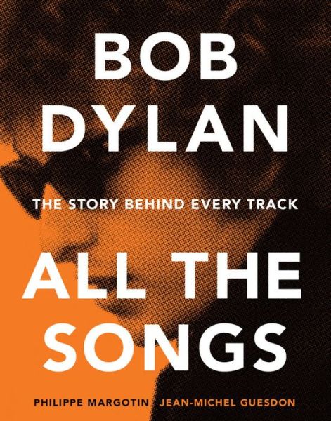 Bob Dylan All the Songs: The Story Behind Every Track - All the Songs - Philippe Margotin - Bøker - Black Dog & Leventhal Publishers Inc - 9781579129859 - 26. november 2015