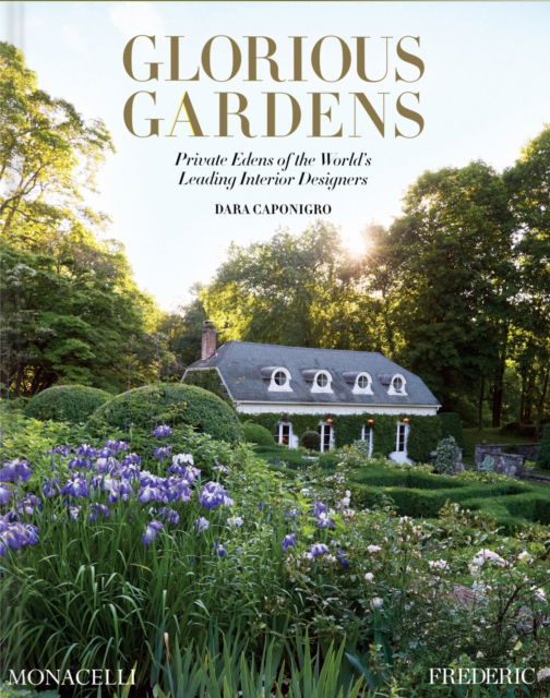 Cover for Dara Caponigro · Glorious Gardens: Private Edens of the World's Leading Interior Designers (Hardcover Book) (2025)