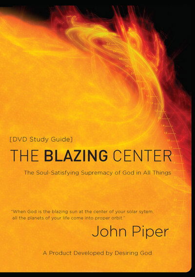 Cover for John Piper · The Blazing Centre (Study Guide): The Soul-Satisfying Supremacy of God in All Things (Paperback Book) (2006)