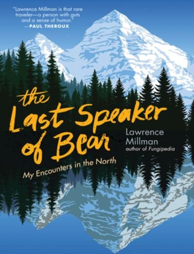 Cover for Lawrence Millman · The Last Speaker of Bear: Encounters in the Far North (Paperback Bog) (2022)
