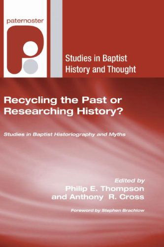 Cover for Philip E. Thompson · Recycling the Past or Researching History?: Studies in Baptist Historiography and Myths (Studies in Baptist History and Thought) (Paperback Book) (2007)