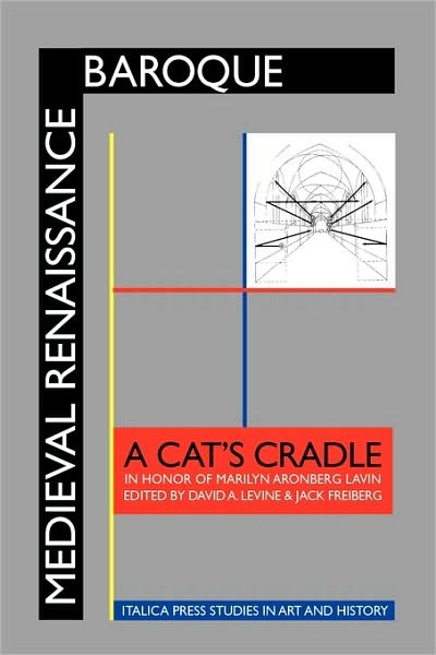 Cover for David a Levine · Medieval Renaissance Baroque: a Cat's Cradle in Honor of Marilyn Aronberg Lavin (Hardcover Book) (2010)