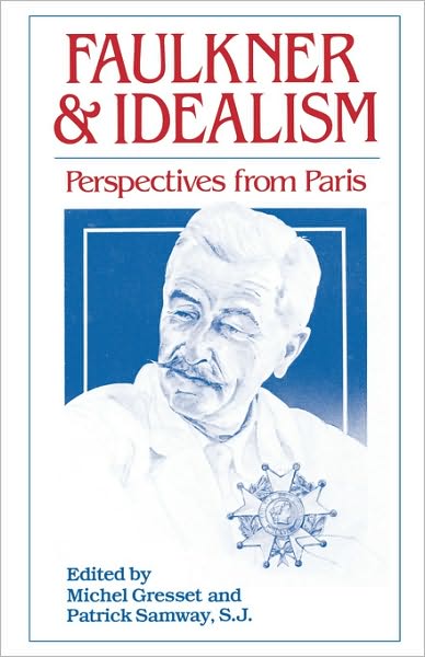 Cover for Michel Gresset · Faulkner and Idealism: Perspectives from Paris (Paperback Book) (2008)