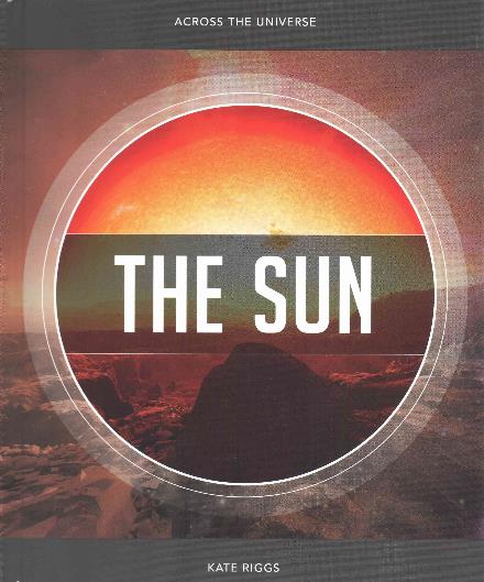 Cover for Kate Riggs · Across the Universe: the Sun (Hardcover Book) (2015)