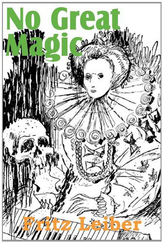 No Great Magic - Fritz Leiber - Books - Bottom of the Hill Publishing - 9781612031859 - April 1, 2011