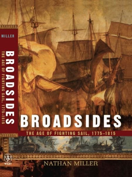 Broadsides: the Age of Fighting Sail, 1775-1815 - Nathan Miller - Books - Wiley - 9781620456859 - September 5, 2001
