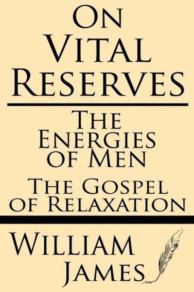 Cover for William James · On Vital Reserves: the Energies of Men; the Gospel of Relaxation (Taschenbuch) (2013)