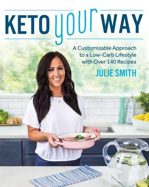 Cover for Julie Smith · Keto Your Way: A Customizable Approach to a Low-Carb Lifestyle with over 140 Recipes (Paperback Bog) (2019)