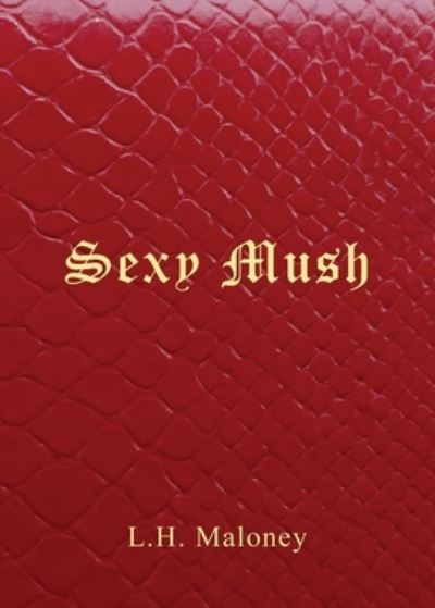 Cover for L H Maloney · Sexy Mush (Paperback Book) (2020)