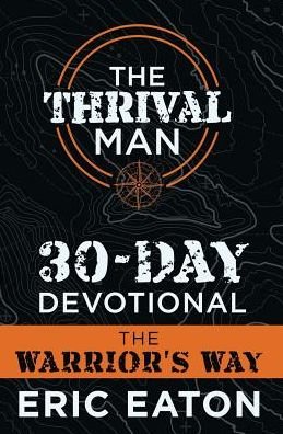 Cover for Eric Eaton · The Thrival Man 30-Day Devotional : The Warrior's Way (Paperback Book) (2019)