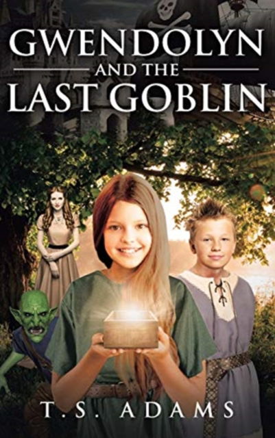 Cover for T S Adams · Gwendolyn and the Last Goblin (Hardcover bog) (2018)