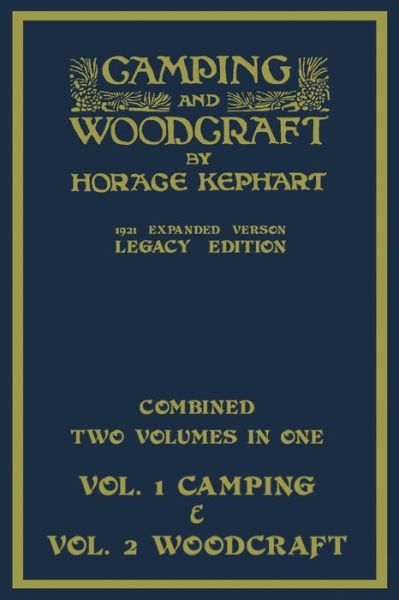 Cover for Horace Kephart · Camping And Woodcraft - Combined Two Volumes In One - The Expanded 1921 Version (Legacy Edition): The Deluxe Two-Book Masterpiece On Outdoors Living And Wilderness Travel - Library of American Outdoors Classics (Pocketbok) [Legacy edition] (2021)