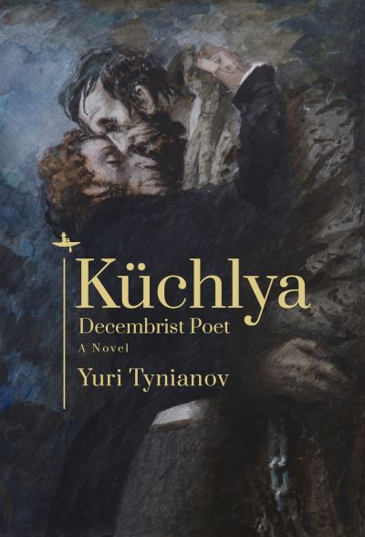 Kchlya: Decembrist Poet. A Novel - Yuri Tynianov - Books - Academic Studies Press - 9781644696859 - October 28, 2021