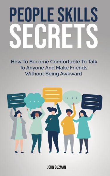 Cover for John Guzman · People Skills Secrets: How To Become Comfortable To Talk To Anyone And Make Friends Without Being Awkward (Hardcover Book) (2020)