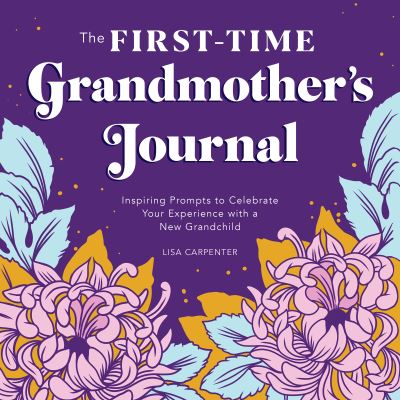Cover for Lisa Carpenter · The First-Time Grandmother's Journal : Inspiring Prompts to Celebrate Your Experience with a New Grandchild (Paperback Book) (2021)