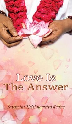 Cover for Swamini Krishnamrita Prana · Love Is The Answer (Hardcover Book) (2016)