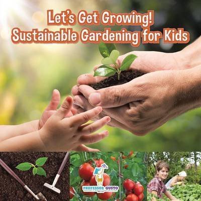 Cover for Professor Gusto · Let's Get Growing! Sustainable Gardening for Kids - Children's Conservation Books (Paperback Bog) (2016)