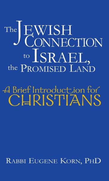 Cover for Rabbi Eugene Korn · The Jewish Connection to Israel, the Promised Land: A Brief Introduction for Christians - A Brief Introduction for Christians (Hardcover Book) (2008)