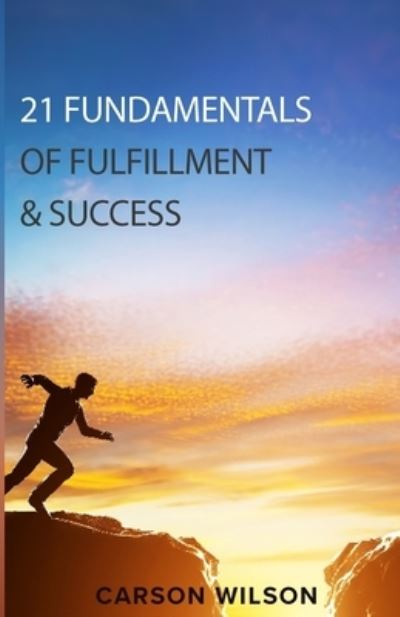 Cover for Carson Wilson · 21 Fundamentals of Fulfillment and Success (Paperback Book) (2019)