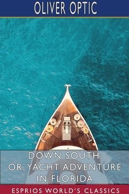 Cover for Oliver Optic · Down South; or, Yacht Adventure in Florida (Esprios Classics) (Pocketbok) (2024)