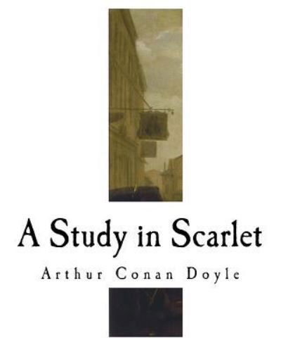 A Study in Scarlet - Sir Arthur Conan Doyle - Książki - Createspace Independent Publishing Platf - 9781717521859 - 29 kwietnia 2018