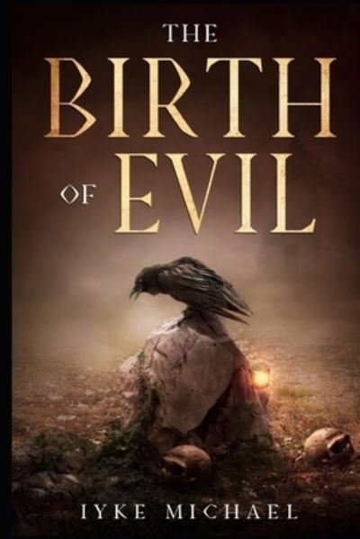 The Birth of Evil - Iyke Elson Michael - Books - Independently Published - 9781718029859 - August 2, 2018