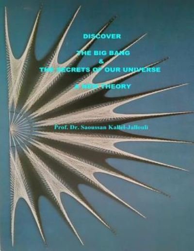 Cover for Saoussan Kallel-Jallouli · Discover the Big Bang and the secrets of our universe. A new theory (Taschenbuch) (2018)