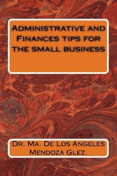 Cover for Ma de Los Angeles Mendoza Glez · Administrative and Finances tips for the small business (Paperback Book) (2018)