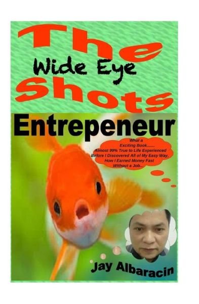 Cover for Jay Albaracin · The Wide Eye Shots Entrepreneur (Pocketbok) (2018)