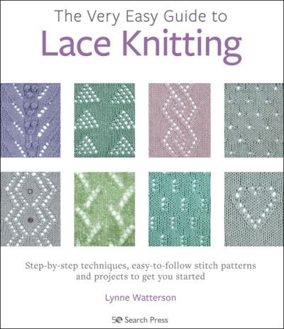 Cover for Lynne Watterson · The Very Easy Guide to Lace Knitting: Step-By-Step Techniques, Easy-to-Follow Stitch Patterns and Projects to Get You Started (Paperback Bog) (2022)