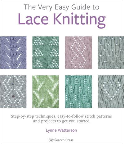 Cover for Lynne Watterson · The Very Easy Guide to Lace Knitting: Step-By-Step Techniques, Easy-to-Follow Stitch Patterns and Projects to Get You Started (Pocketbok) (2022)