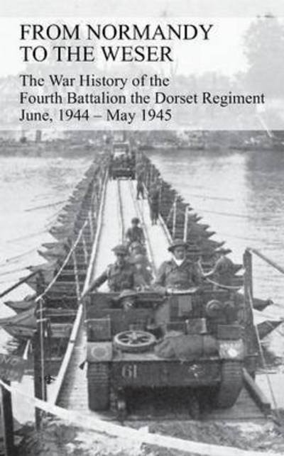 Cover for G J B Watkins · FROM NORMANDY TO THE WESER The War History of the Fourth Battalion the Dorset Regiment June, 1944 - May 1945 (Pocketbok) (2015)