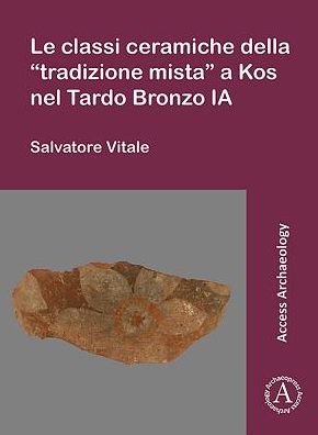 Cover for Salvatore Vitale · Le classi ceramiche della “tradizione mista” a Kos nel Tardo Bronzo IA (Paperback Book) (2018)