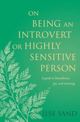 Cover for Ilse Sand · On Being an Introvert or Highly Sensitive Person: A guide to boundaries, joy, and meaning (Paperback Bog) (2018)