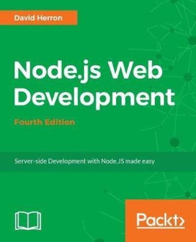 Cover for David Herron · Node.js Web Development: Server-side development with Node 10 made easy, 4th Edition (Paperback Book) [4 Revised edition] (2018)
