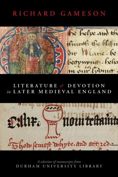 Cover for Gameson, Richard (Durham University) · Literature and Devotion in Later Medieval England: A selection of manuscripts from Durham University Library (Paperback Book) (2021)