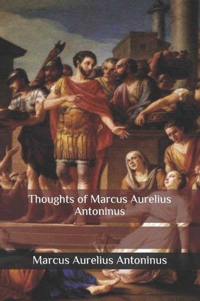 Cover for Marcus Aurelius Antoninus · Thoughts of Marcus Aurelius Antoninus (Paperback Book) (2018)