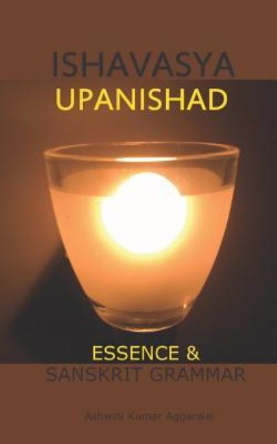 Cover for Ashwini Kumar Aggarwal · Ishavasya Upanishad: Essence and Sanskrit Grammar - Upanishad (Paperback Book) (2019)