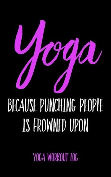 Cover for Workout Fitness Creations · Yoga Because Punching People Is Frowned Upon (Paperback Bog) (2019)