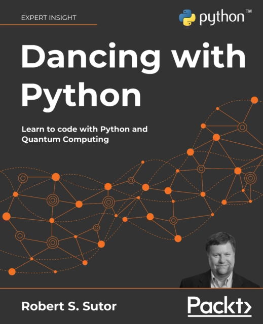 Dancing with Python: Learn to code with Python and Quantum Computing - Robert S. Sutor - Bøker - Packt Publishing Limited - 9781801077859 - 31. august 2021