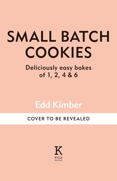 Cover for Edd Kimber · Small Batch Cookies: Deliciously easy bakes for one to six people - Edd Kimber Baking Titles (Innbunden bok) (2024)
