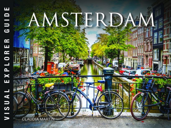 Amsterdam - Visual Explorer Guide - Claudia Martin - Books - Amber Books Ltd - 9781838864859 - February 14, 2025