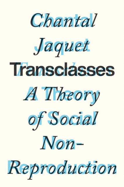 Transclasses: A Theory of Social Non-reproduction - Chantal Jaquet - Books - Verso Books - 9781839768859 - May 30, 2023