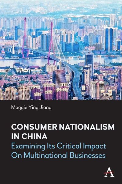 Cover for Maggie Ying Jiang · Consumer Nationalism in China: Examining its Critical Impact on Multinational Businesses - China in the 21st Century (Hardcover Book) (2024)