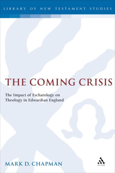 Cover for Mark Chapman · The Coming Crisis: the Impact of Eschatology on Theology in Edwardian England - Journal for the Study of the New Testament Supplement S. (Inbunden Bok) (2001)