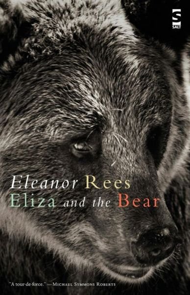 Eliza and the Bear - Salt Modern Poets - Eleanor Rees - Bücher - Salt Publishing - 9781844717859 - 28. November 2013