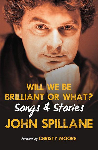 Cover for John Spillane · Will We Be Brilliant or What?: Songs &amp; Stories (Hardcover Book) (2017)