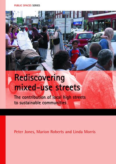 Cover for Jones, Peter (Centre for Transport Studies, University College London) · Rediscovering mixed-use streets: The contribution of local high streets to sustainable communities - Public Spaces series (Paperback Book) (2007)