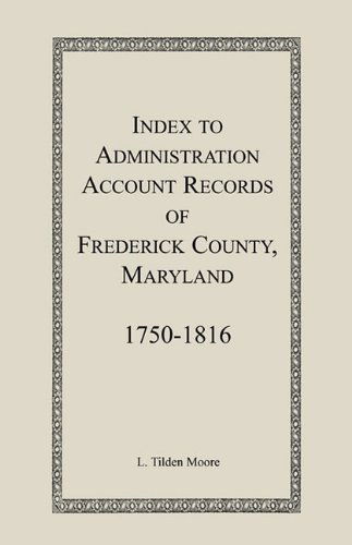 Cover for L. Tilden Moore · Index to Administration Accounts of Frederick County, 1750-1816 (Maryland) (Paperback Book) (2009)